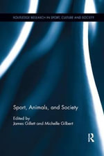 Sport, Animals, and Society : Routledge Research in Sport, Culture and Society - James  Gillett