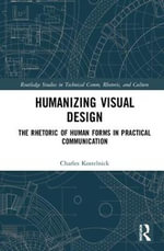 Humanizing Visual Design : The Rhetoric of Human Forms in Practical Communication - Charles Kostelnick