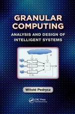 Granular Computing : Analysis and Design of Intelligent Systems - Witold Pedrycz