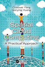 Spatial Cloud Computing : A Practical Approach - Chaowei  Yang