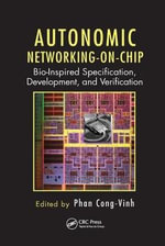 Autonomic Networking-on-Chip : Bio-Inspired Specification, Development, and Verification - Phan  Cong-Vinh