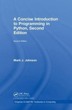 A Concise Introduction to Programming in Python : Chapman & Hall/CRC Textbooks in Computing - Mark J. Johnson
