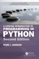 A Concise Introduction to Programming in Python : Chapman & Hall/Crc Textbooks in Computing - Mark J. Johnson