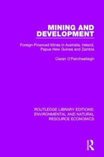Mining and Development : Foreign-Financed Mines in Australia, Ireland, Papua New Guinea and Zambia - Ciaran O'Faircheallaigh