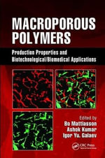 Macroporous Polymers : Production Properties and Biotechnological/Biomedical Applications - Ashok Kumar