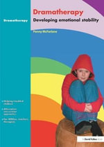 Dramatherapy : Raising Children's Self-Esteem and Developing Emotional Stability - Penny McFarlane