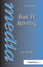 Basic TV Reporting : Media Manual - Ivor Yorke