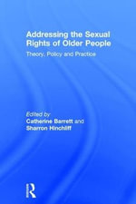 Addressing the Sexual Rights of Older People : Theory, Policy and Practice - Catherine Barrett
