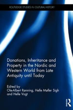 Donations, Inheritance and Property in the Nordic and Western World from Late Antiquity until Today : Routledge Studies in Cultural History - Ole-Albert RÃ¸nning