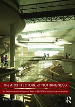 The Architecture of Nothingness : An Explanation of the Objective Basis of Beauty in Architecture and the Arts - Frank Lyons