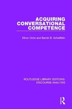 Acquiring conversational competence : RLE: Discourse Analysis - Elinor Ochs