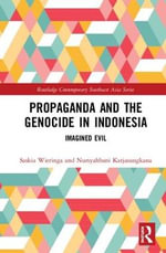 Propaganda and the Genocide in Indonesia : Imagined Evil - Saskia Wieringa