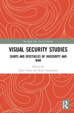 Visual Security Studies : Sights and Spectacles of Insecurity and War - Juha  Vuori