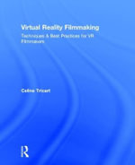 Virtual Reality Filmmaking : Techniques & Best Practices for VR Filmmakers - Celine Tricart