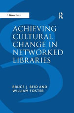 Achieving Cultural Change in Networked Libraries - William Foster