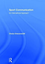 Sport Communication : An International Approach - Chuka  Onwumechili