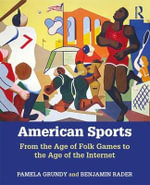American Sports : From the Age of Folk Games to the Age of the Internet - Benjamin Rader