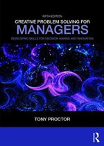 Creative Problem Solving for Managers 5ed : Developing Skills for Decision Making and Innovation - Tony Proctor