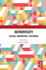 Authenticity : Reading, Remembering, Performing - Patrick  Finney