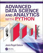 Advanced Data Science and Analytics with Python : Chapman & Hall/CRC Data Mining and Knowledge Discovery Series - Jesus  Rogel-Salazar