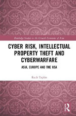 Cyber Risk, Intellectual Property Theft and Cyberwarfare : Asia, Europe and the USA - Ruth Taplin