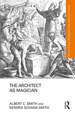 The Architect as Magician : Routledge Research in Architecture - Albert C. Smith