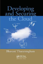Developing and Securing the Cloud - Bhavani  Thuraisingham