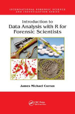 Introduction to Data Analysis with R for Forensic Scientists : International Forensic Science and Investigation - James Michael Curran