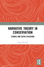 Narrative Theory in Conservation : Change and Living Buildings - Nigel  Walter