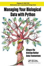 Managing Your Biological Data with Python : Chapman & Hall/CRC Computational Biology Series - Allegra Via