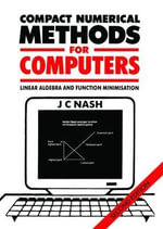 Compact Numerical Methods for Computers : Linear Algebra and Function Minimisation - John C. Nash