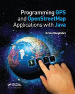 Programming GPS and OpenStreetMap Applications with Java : The RealObject Application Framework - Kristof Beiglbock
