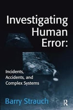 Investigating Human Error : Incidents, Accidents, and Complex Systems - Barry Strauch