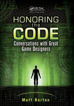 Honoring the Code : Conversations with Great Game Designers - Matt Barton