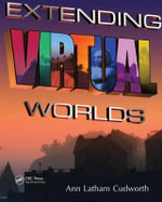 Extending Virtual Worlds : Advanced Design for Virtual Environments - Ann Latham Cudworth