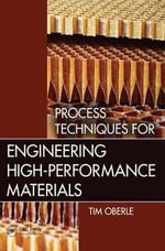 Process Techniques for Engineering High-Performance Materials - Tim Oberle