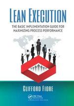Lean Execution : The Basic Implementation Guide for Maximizing Process Performance - Clifford Fiore
