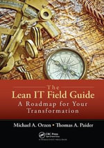 The Lean IT Field Guide : A Roadmap for Your Transformation - Michael A.  Orzen