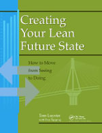 Creating Your Lean Future State : How to Move from Seeing to Doing - Tom Luyster