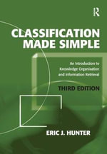 Classification Made Simple : An Introduction to Knowledge Organisation and Information Retrieval - Eric J. Hunter
