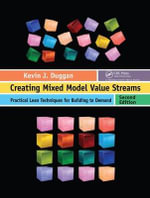 Creating Mixed Model Value Streams : Practical Lean Techniques for Building to Demand, Second Edition - Kevin J. Duggan