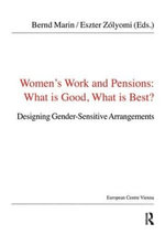 Women's Work and Pensions: What is Good, What is Best? : Designing Gender-Sensitive Arrangements - Bernd Marin