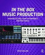 In the Box Music Production : Advanced Tools and Techniques for Pro Tools - Mike Collins