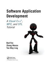Software Application Development : A Visual C++, MFC, and STL Tutorial - Bud Fox Ph.D.