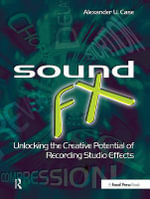 Sound FX : Unlocking the Creative Potential of Recording Studio Effects - Alex  Case