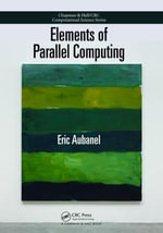 Elements of Parallel Computing : Chapman & Hall/CRC Computational Science - Eric Aubanel