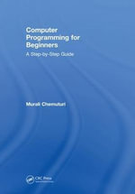 Computer Programming for Beginners : A Step-By-Step Guide - Murali Chemuturi