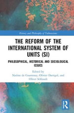 The Reform of the International System of Units (SI) : Philosophical, Historical and Sociological Issues - Nadine  de Courtenay
