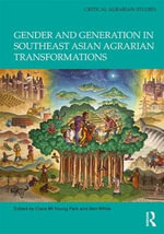 Gender and Generation in Southeast Asian Agrarian Transformations : Critical Agrarian Studies - Clara Mi Young Park