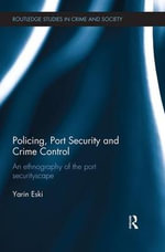 Policing, Port Security and Crime Control : An Ethnography of the Port Securityscape - Yarin Eski